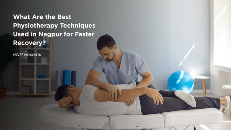 What Are the Best Physiotherapy Techniques Used in Nagpur for Faster Recovery?
